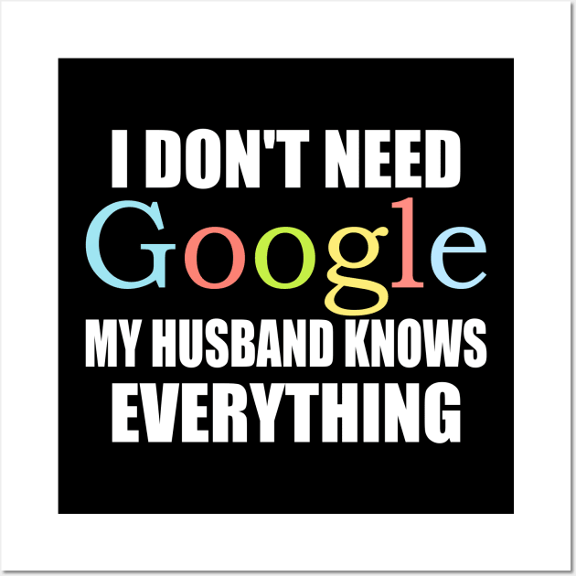 I Dont Need Google My husband Knows Everything Wall Art by ZenCloak